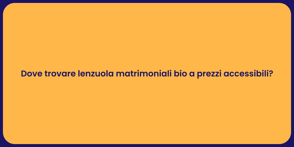 Dove trovare lenzuola matrimoniali bio a prezzi accessibili?