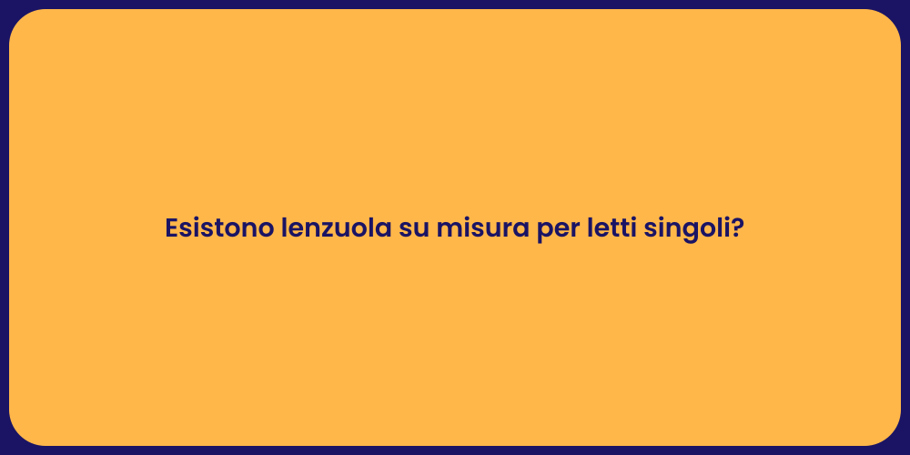 Esistono lenzuola su misura per letti singoli?