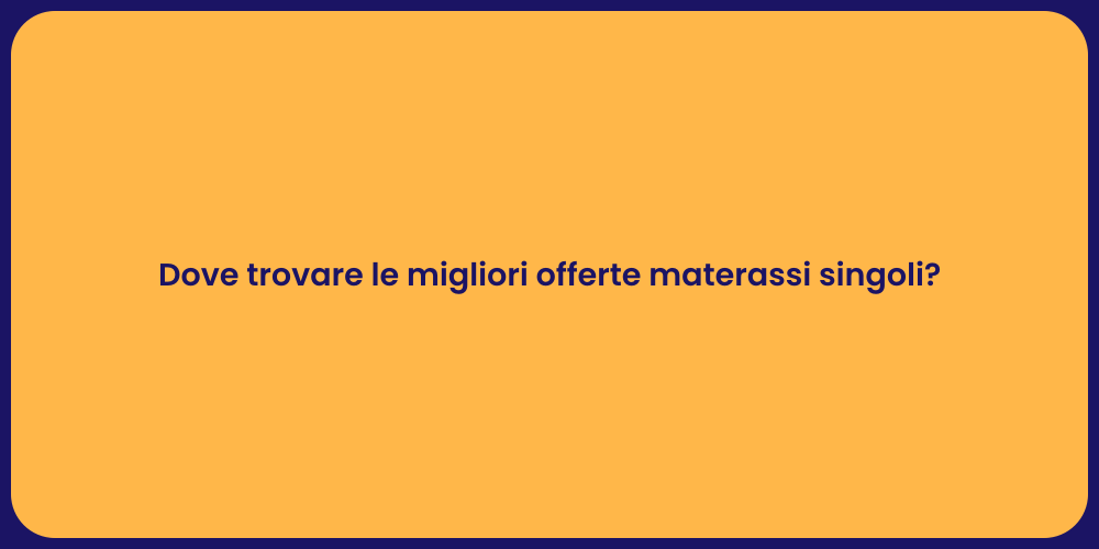 Dove trovare le migliori offerte materassi singoli?