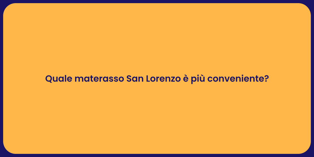 Quale materasso San Lorenzo è più conveniente?