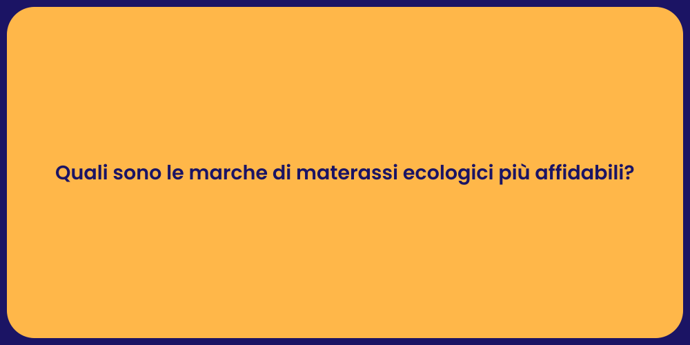 Quali sono le marche di materassi ecologici più affidabili?