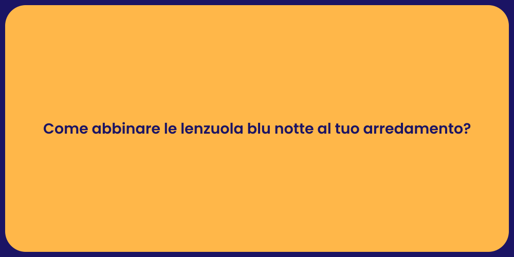 Come abbinare le lenzuola blu notte al tuo arredamento?