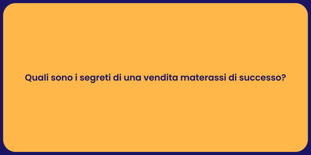 Quali sono i segreti di una vendita materassi di successo?