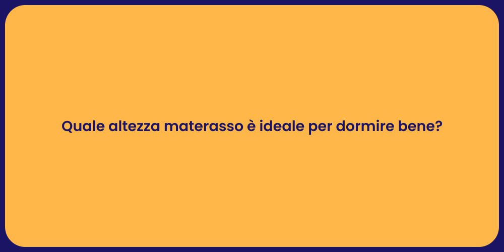 Quale altezza materasso è ideale per dormire bene?