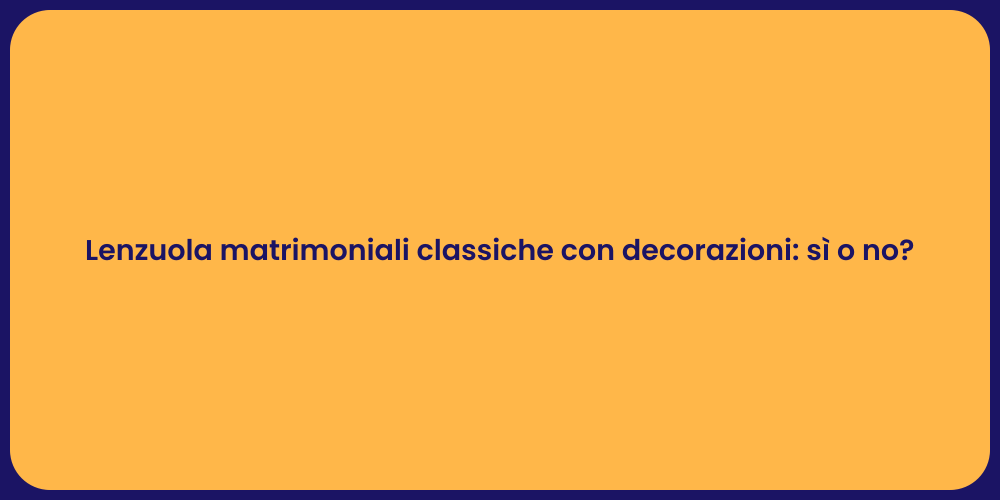 Lenzuola matrimoniali classiche con decorazioni: sì o no?
