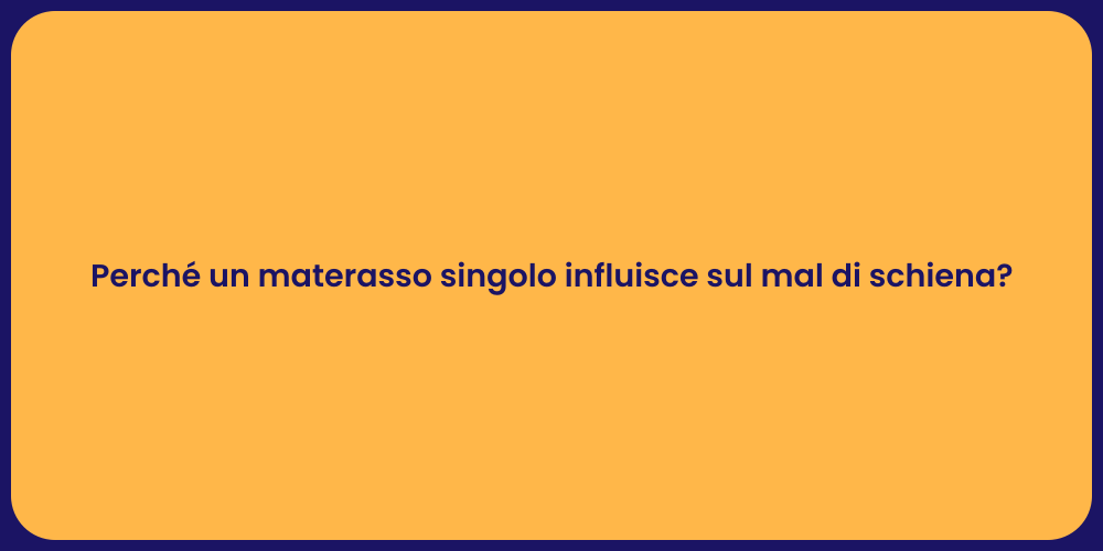 Perché un materasso singolo influisce sul mal di schiena?