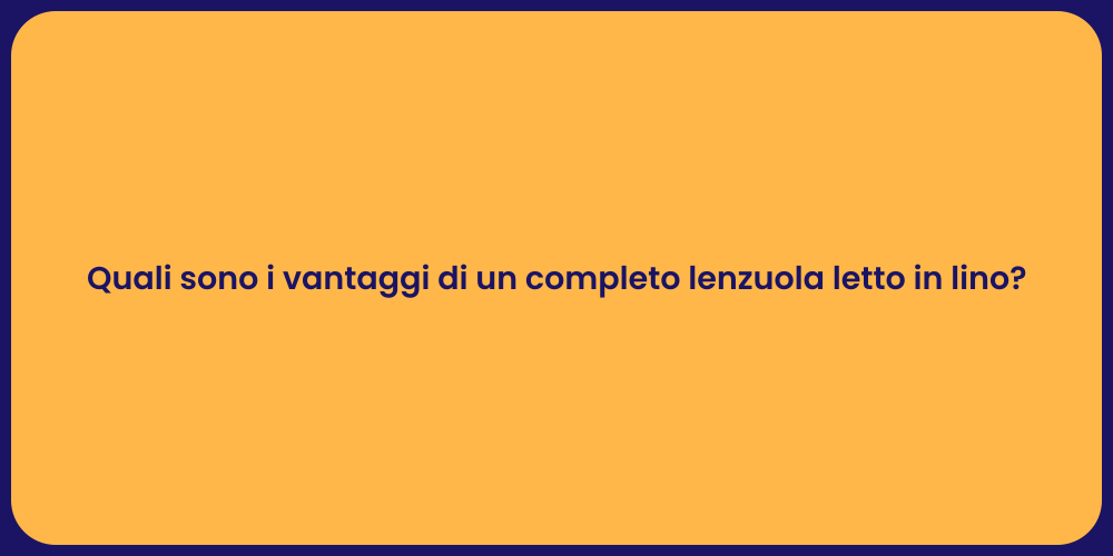 Quali sono i vantaggi di un completo lenzuola letto in lino?