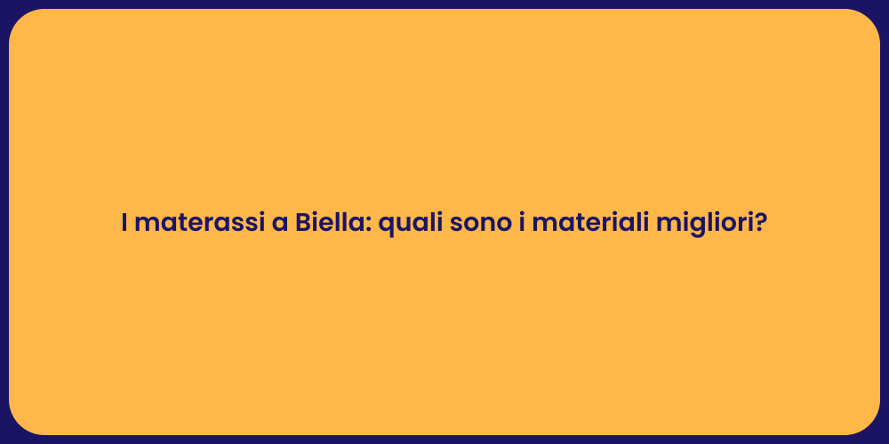 I materassi a Biella: quali sono i materiali migliori?