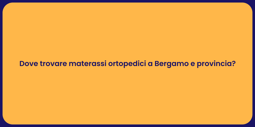 Dove trovare materassi ortopedici a Bergamo e provincia?