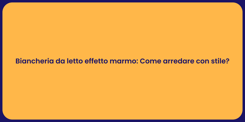 Biancheria da letto effetto marmo: Come arredare con stile?