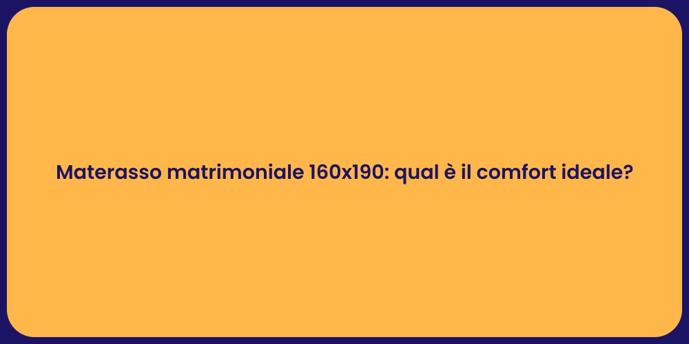 Materasso matrimoniale 160x190: qual è il comfort ideale?
