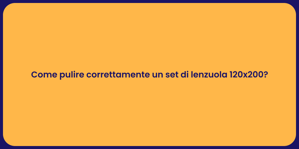 Come pulire correttamente un set di lenzuola 120x200?