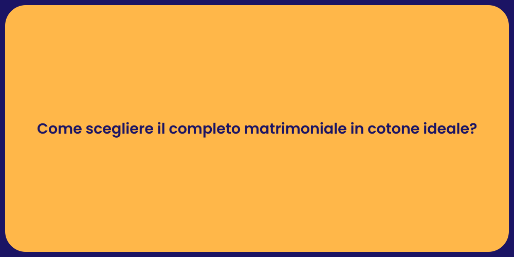 Come scegliere il completo matrimoniale in cotone ideale?