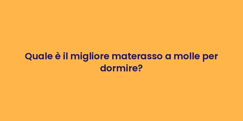 Quale è il migliore materasso a molle per dormire?