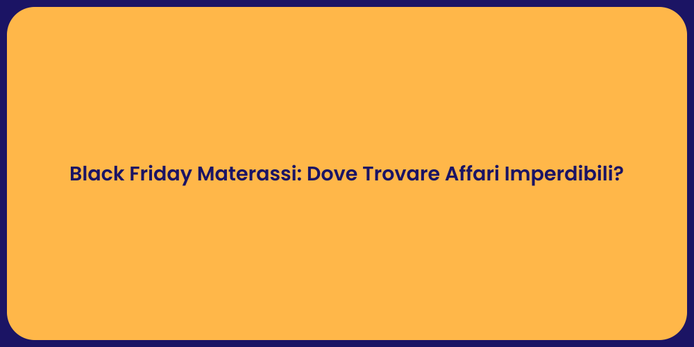 Black Friday Materassi: Dove Trovare Affari Imperdibili?