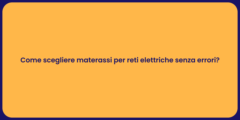 Come scegliere materassi per reti elettriche senza errori?