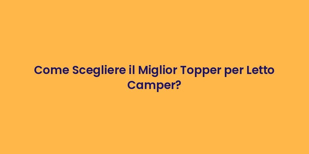 Come Scegliere il Miglior Topper per Letto Camper?