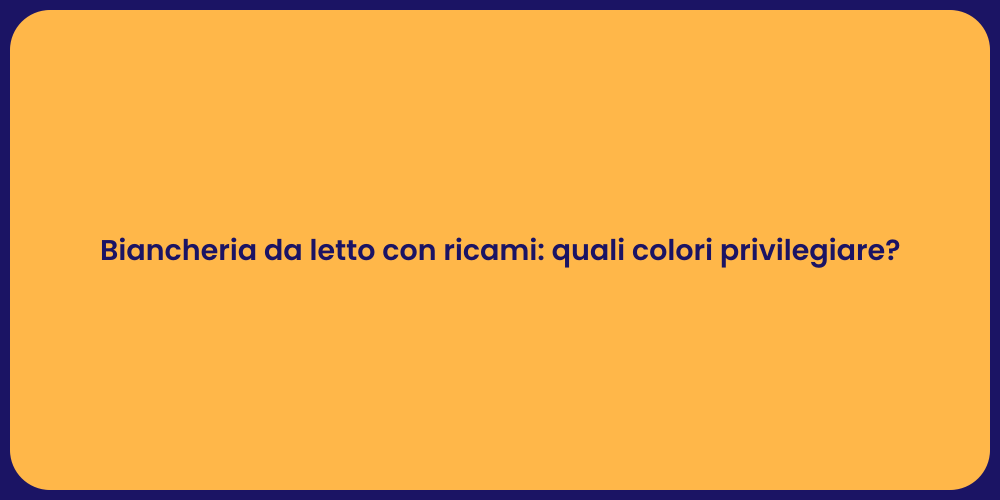 Biancheria da letto con ricami: quali colori privilegiare?