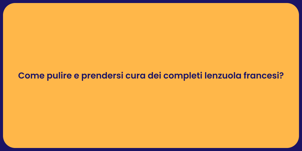 Come pulire e prendersi cura dei completi lenzuola francesi?