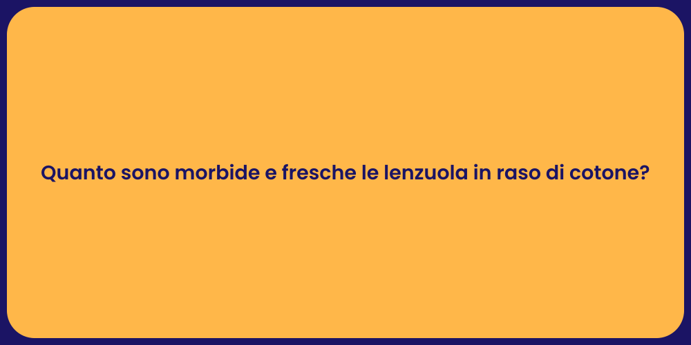 Quanto sono morbide e fresche le lenzuola in raso di cotone?