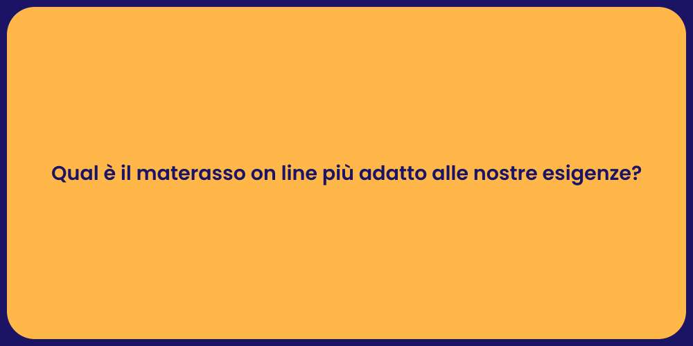 Qual è il materasso on line più adatto alle nostre esigenze?