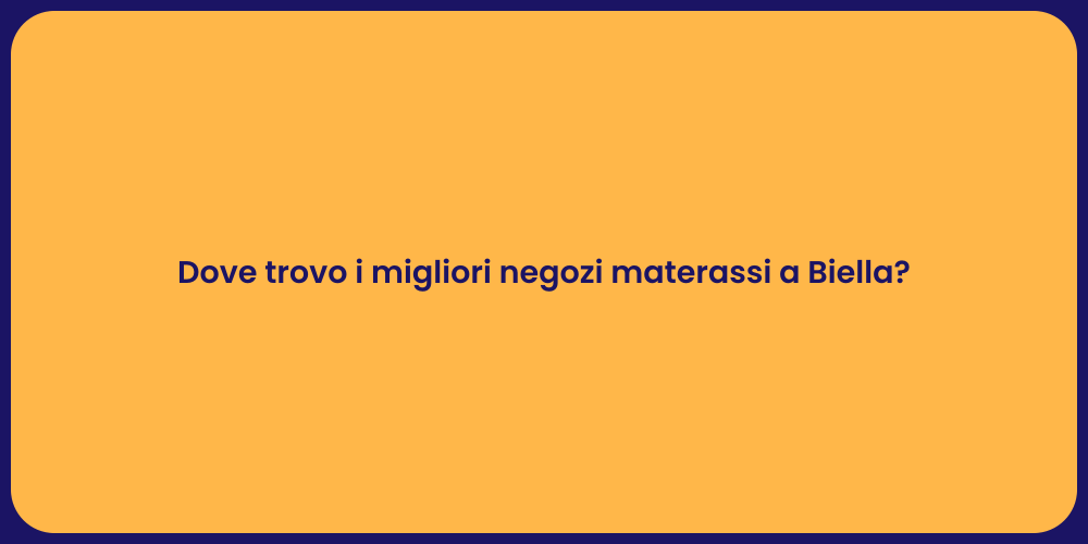 Dove trovo i migliori negozi materassi a Biella?