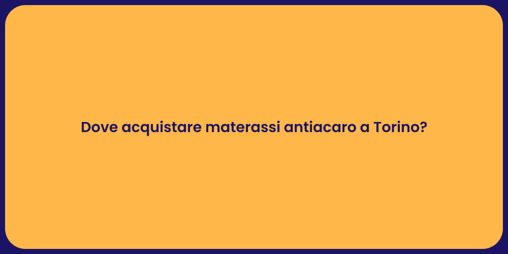 Dove acquistare materassi antiacaro a Torino?