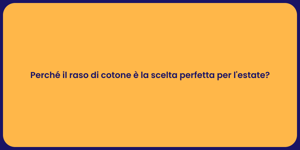 Perché il raso di cotone è la scelta perfetta per l'estate?