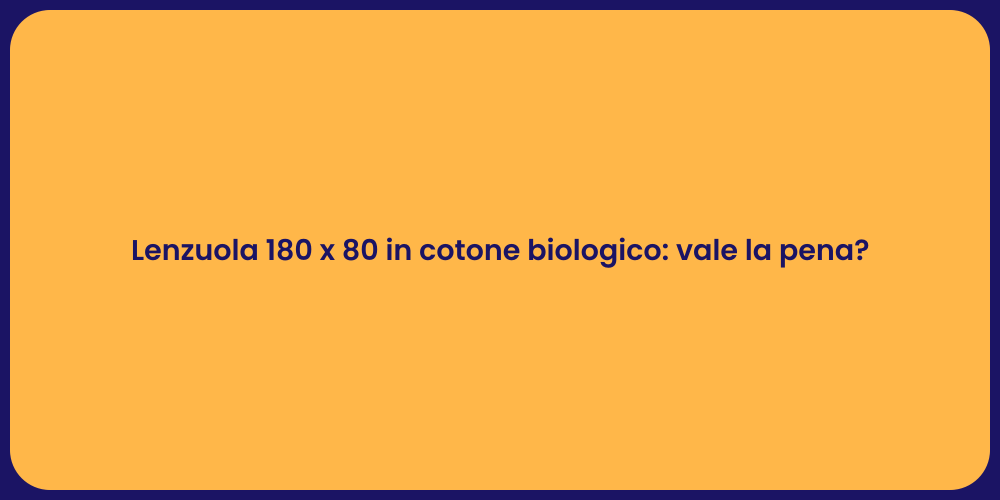 Lenzuola 180 x 80 in cotone biologico: vale la pena?