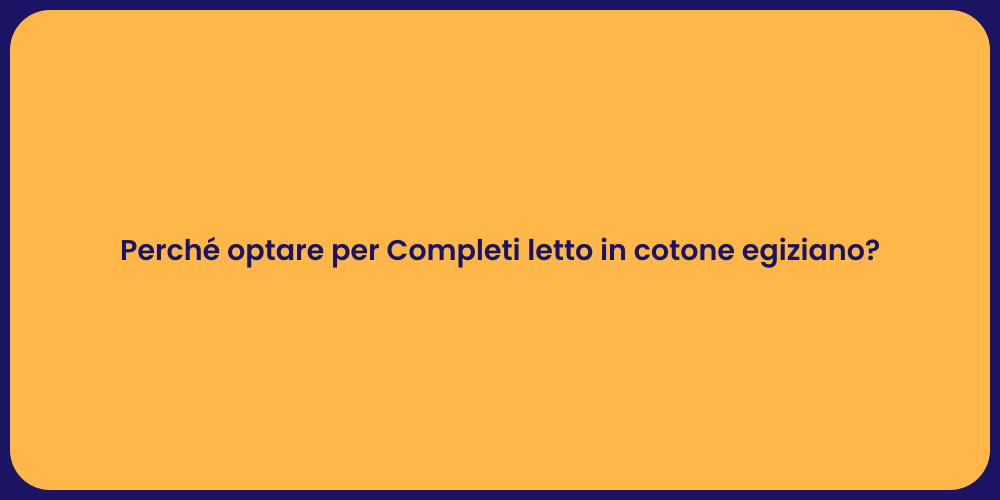 Perché optare per Completi letto in cotone egiziano?