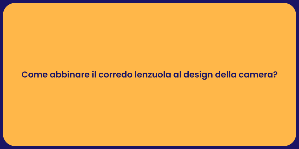 Come abbinare il corredo lenzuola al design della camera?