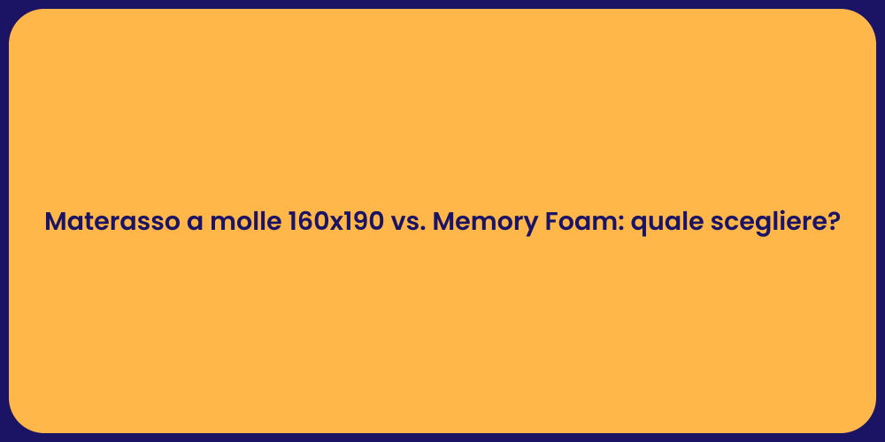 Materasso a molle 160x190 vs. Memory Foam: quale scegliere?