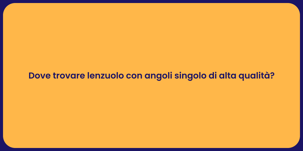 Dove trovare lenzuolo con angoli singolo di alta qualità?