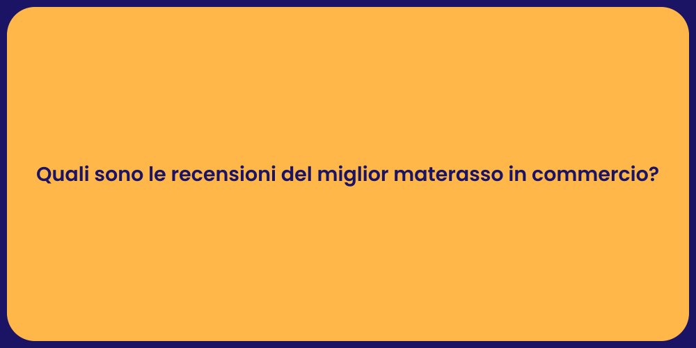 Quali sono le recensioni del miglior materasso in commercio?