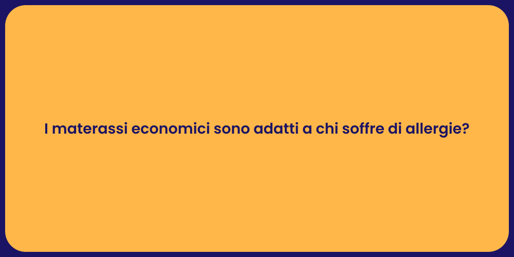 I materassi economici sono adatti a chi soffre di allergie?