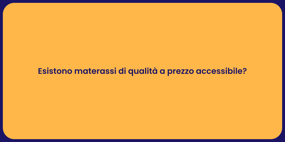 Esistono materassi di qualità a prezzo accessibile?