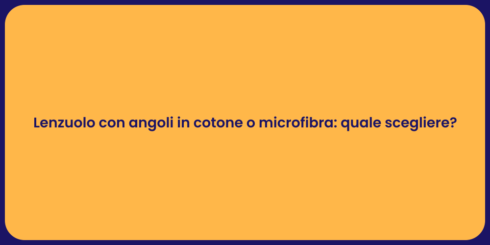 Lenzuolo con angoli in cotone o microfibra: quale scegliere?