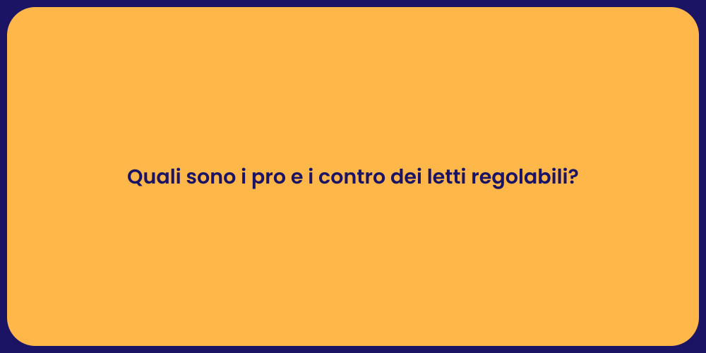 Quali sono i pro e i contro dei letti regolabili?