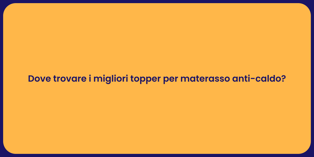 Dove trovare i migliori topper per materasso anti-caldo?
