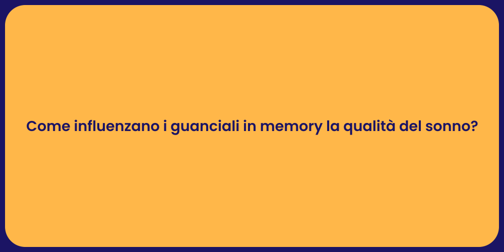 Come influenzano i guanciali in memory la qualità del sonno?