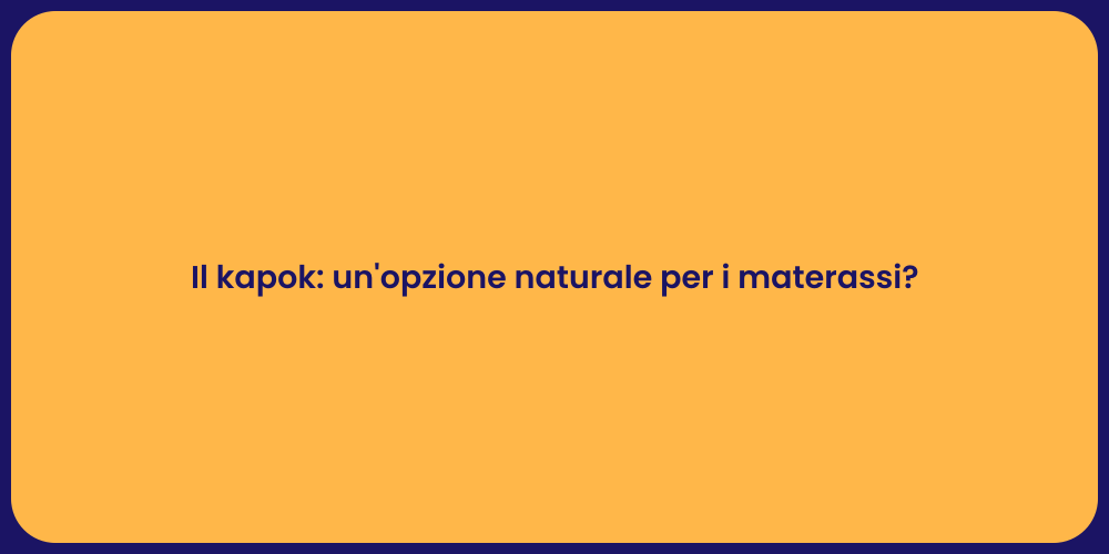 Il kapok: un'opzione naturale per i materassi?