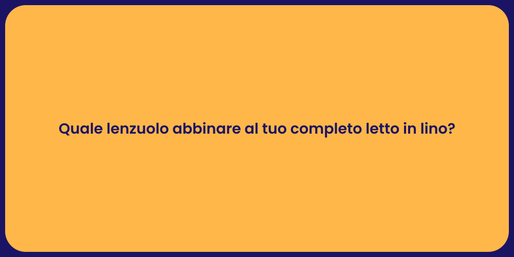 Quale lenzuolo abbinare al tuo completo letto in lino?