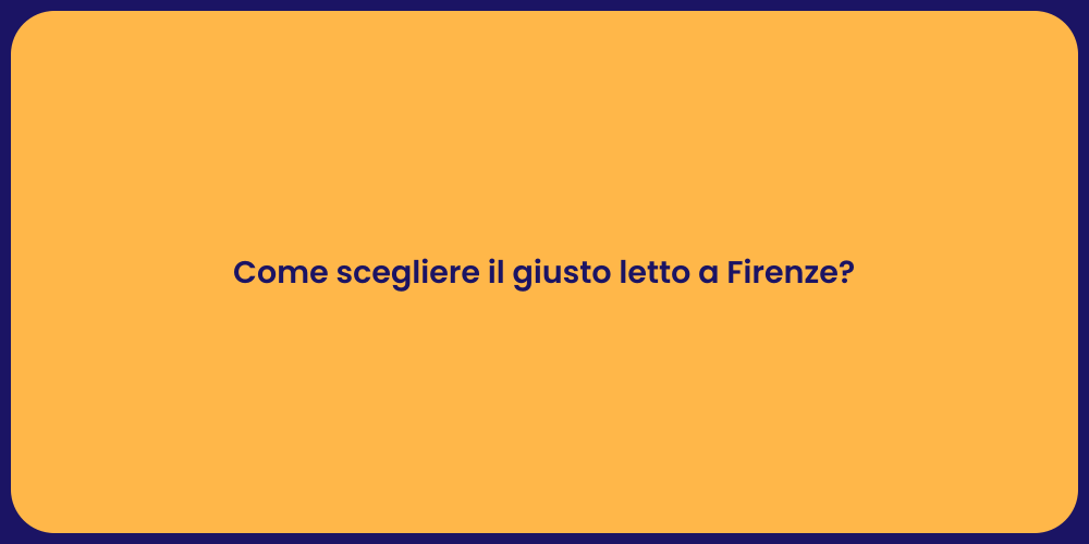 Come scegliere il giusto letto a Firenze?