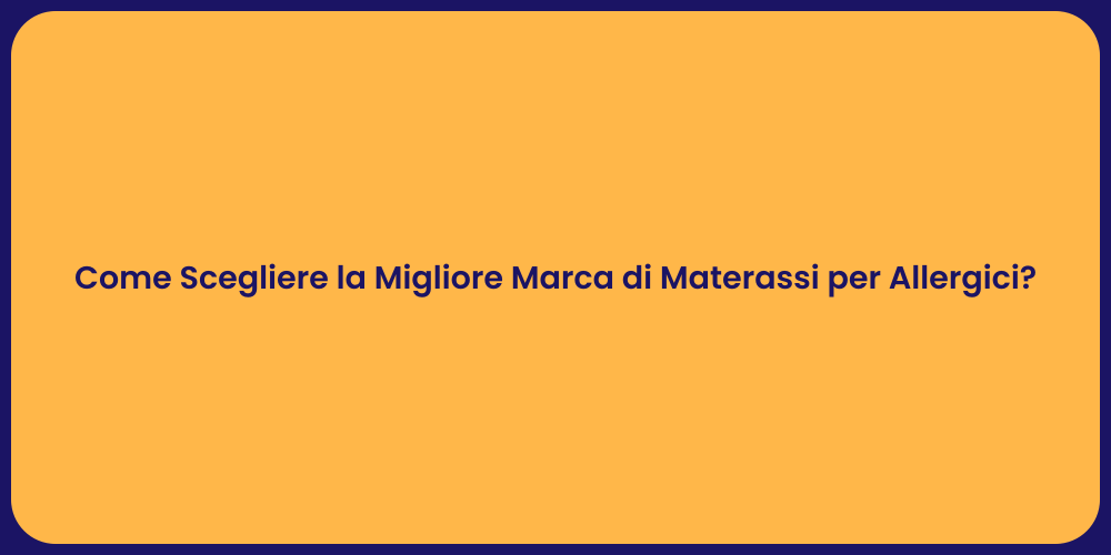 Come Scegliere la Migliore Marca di Materassi per Allergici?