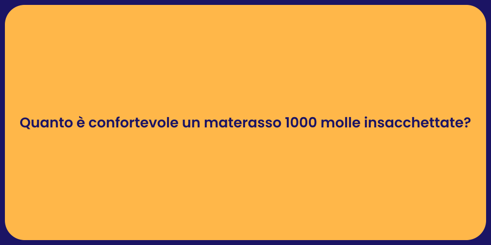 Quanto è confortevole un materasso 1000 molle insacchettate?