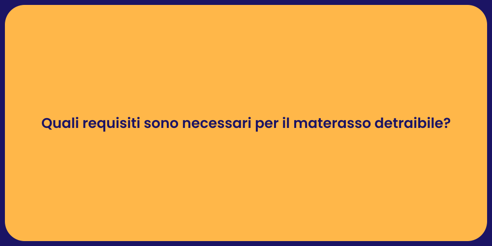 Quali requisiti sono necessari per il materasso detraibile?