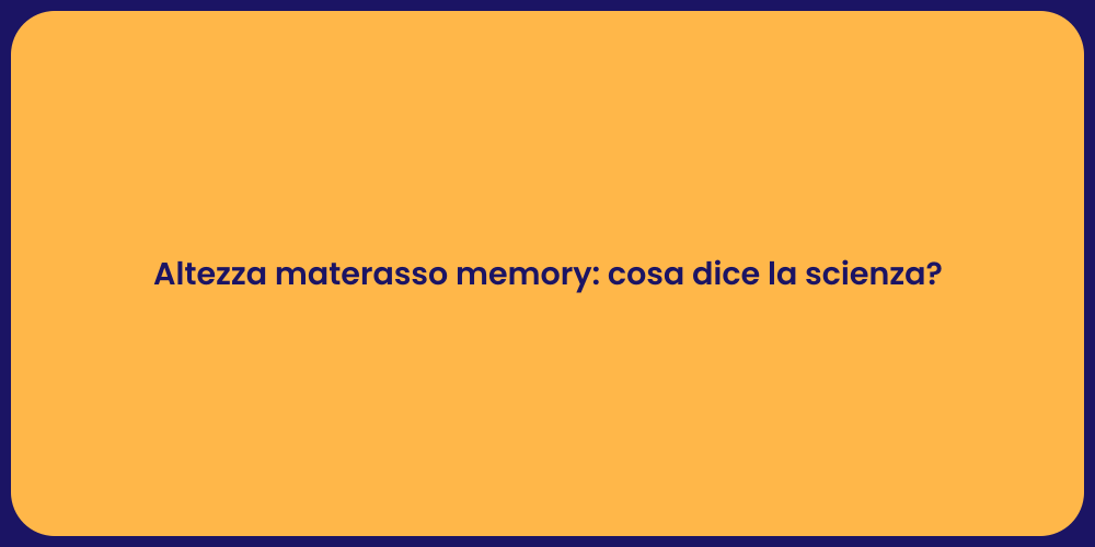 Altezza materasso memory: cosa dice la scienza?