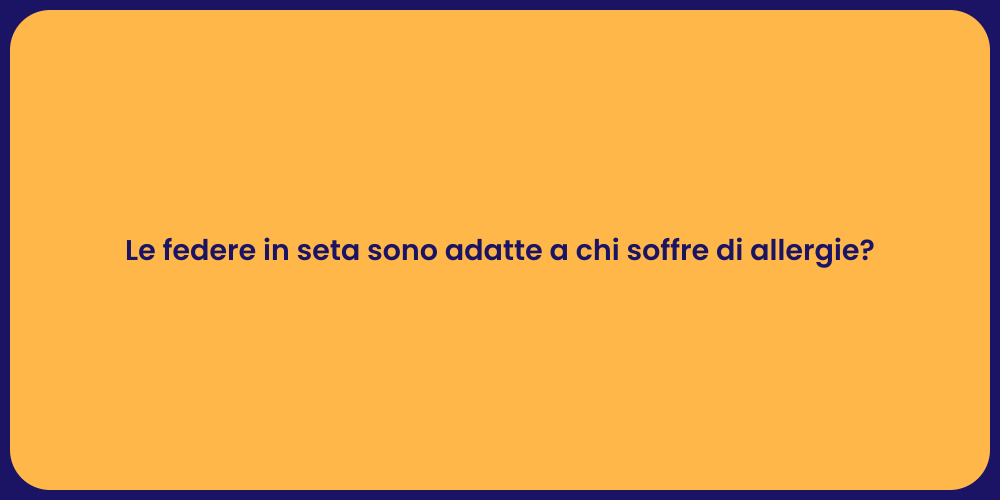 Le federe in seta sono adatte a chi soffre di allergie?