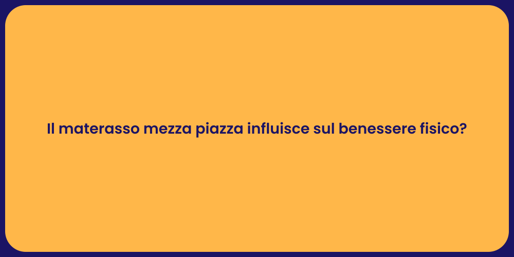 Il materasso mezza piazza influisce sul benessere fisico?