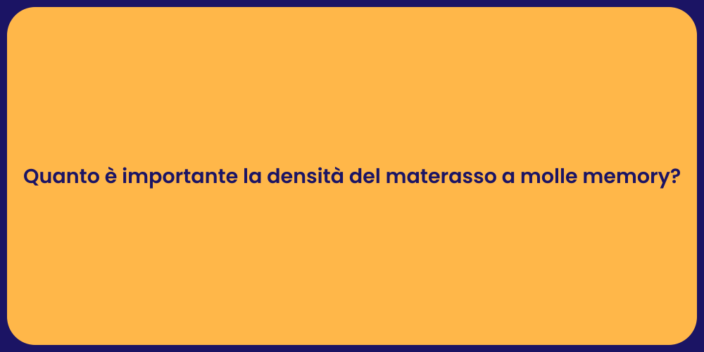 Quanto è importante la densità del materasso a molle memory?